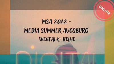 Webtalk-Reihe: MSA – Media Summer Augsburg (online)